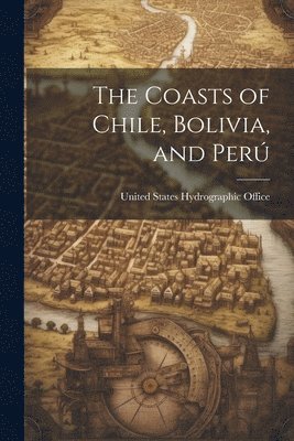 The Coasts of Chile, Bolivia, and Per 1