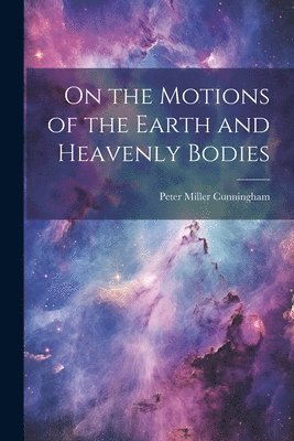 bokomslag On the Motions of the Earth and Heavenly Bodies