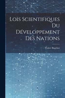 Walter Bagehot - Lois Scientifiques du Développement des Nations, Häftad