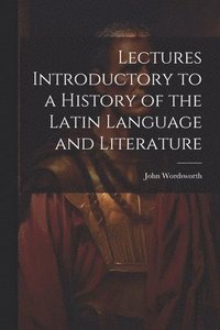 bokomslag Lectures Introductory to a History of the Latin Language and Literature