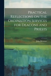 bokomslag Practical Reflections on the Ordination Services for Deacons and Priests