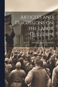 bokomslag Articles and Discussions on the Labor Question