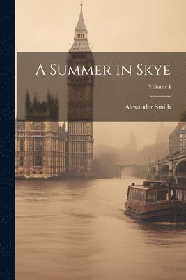 A Summer in Skye; Volume I 1