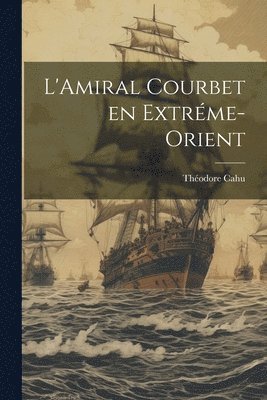 L'Amiral Courbet en Extréme-Orient 1