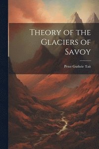 bokomslag Theory of the Glaciers of Savoy
