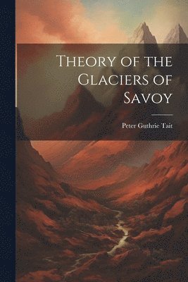 Theory of the Glaciers of Savoy 1