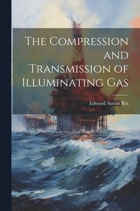bokomslag Compression and Transmission of Illuminating Gas