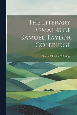 Samuel Taylor Coleridge - Literary Remains of Samuel Taylor Coleridge, Häftad