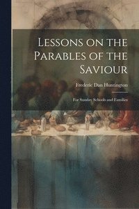bokomslag Lessons on the Parables of the Saviour