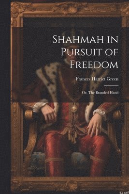 bokomslag Shahmah in Pursuit of Freedom; or, The Branded Hand