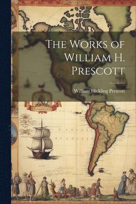 William Hickling Prescott - Works of William H. Prescott, Häftad