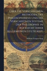 bokomslag ber die verschiednen Methoden des Philosophirens und die verschiednen Systeme der Philosophie in Rcksicht ihrer allgemeinen Gltigkeit.
