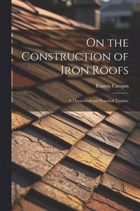 bokomslag On the Construction of Iron Roofs