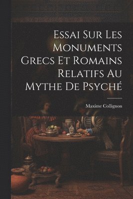 Essai Sur Les Monuments Grecs et Romains Relatifs au Mythe de Psych 1