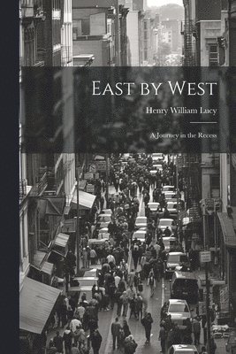 Henry William Lucy - East by West, Häftad