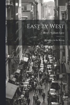 East by West: A Journey in the Recess 1