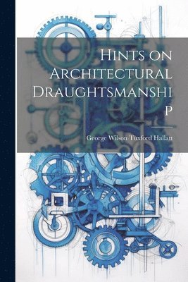 bokomslag Hints on Architectural Draughtsmanship