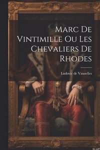 bokomslag Marc de Vintimille ou les Chevaliers de Rhodes