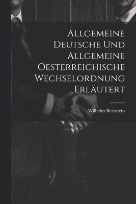 bokomslag Allgemeine Deutsche und Allgemeine Oesterreichische Wechselordnung Erlutert