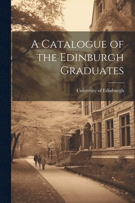 bokomslag Catalogue of the Edinburgh Graduates