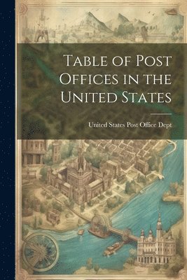 bokomslag Table of Post Offices in the United States