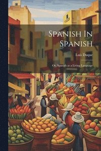 bokomslag Spanish In Spanish; Or, Spanish as a Living Language