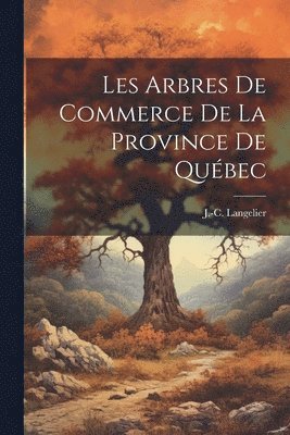 bokomslag Les Arbres de Commerce de la Province de Québec