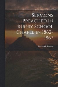 bokomslag Sermons Preached in Rugby School Chapel in 1862-1867