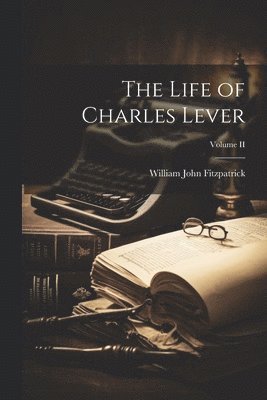 Life of Charles Lever; Volume II