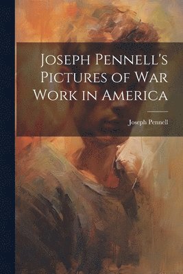 bokomslag Joseph Pennell's Pictures of War Work in America