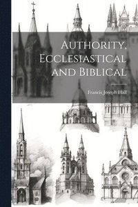 bokomslag Authority, Ecclesiastical and Biblical