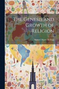 bokomslag The Genesis and Growth of Religion