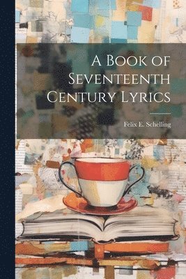 bokomslag A Book of Seventeenth Century Lyrics