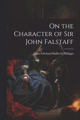 On the Character of Sir John Falstaff 1