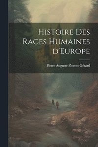 bokomslag Histoire des Races Humaines d'Europe
