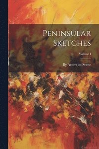bokomslag Peninsular Sketches; Volume I