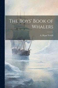 bokomslag The Boys' Book of Whalers