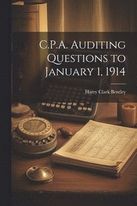 bokomslag C.P.A. Auditing Questions to January 1, 1914