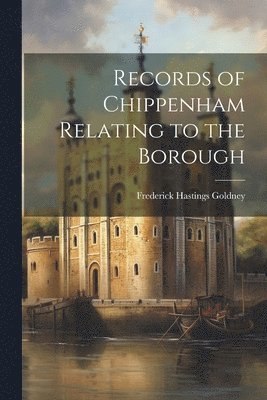 bokomslag Records of Chippenham Relating to the Borough