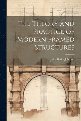 The Theory and Practice of Modern Framed Structures 1