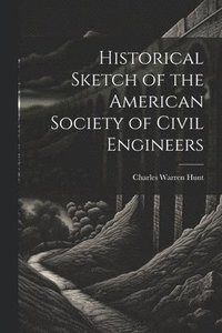 bokomslag Historical Sketch of the American Society of Civil Engineers