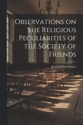 bokomslag Observations on the Religious Peculiarities of the Society of Friends