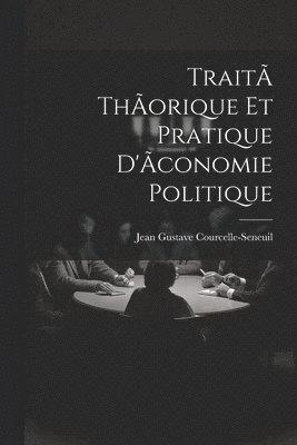 bokomslag Trait thorique et pratique d'conomie politique