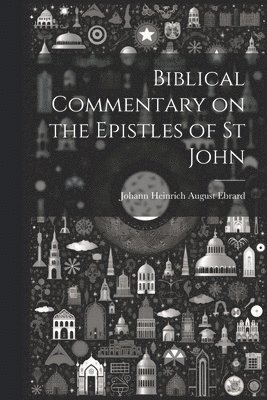 bokomslag Biblical Commentary on the Epistles of St John