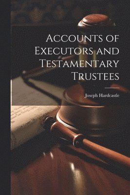 Accounts of Executors and Testamentary Trustees 1