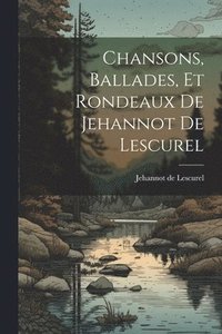 bokomslag Chansons, Ballades, et Rondeaux de Jehannot de Lescurel