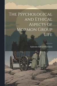bokomslag Psychological and Ethical Aspects of Mormon Group Life