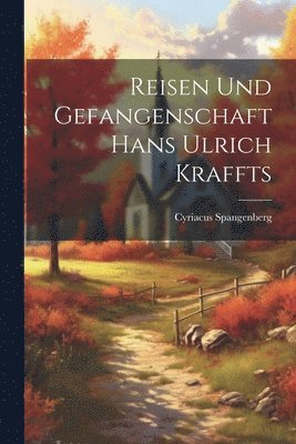 Reisen und Gefangenschaft Hans Ulrich Kraffts 1