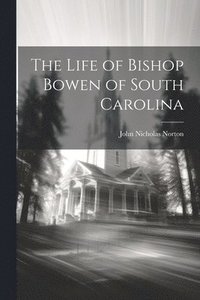 bokomslag The Life of Bishop Bowen of South Carolina