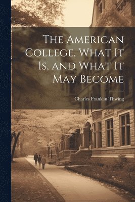 The American College, What it Is, and What it May Become 1